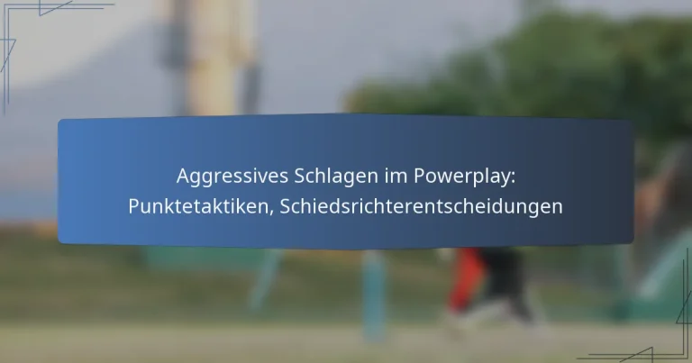 Aggressives Schlagen im Powerplay: Punktetaktiken, Schiedsrichterentscheidungen