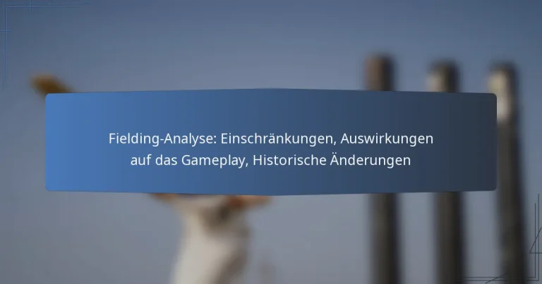 Fielding-Analyse: Einschränkungen, Auswirkungen auf das Gameplay, Historische Änderungen