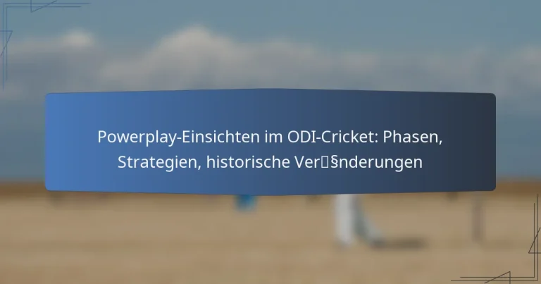 Powerplay-Einsichten im ODI-Cricket: Phasen, Strategien, historische Veränderungen