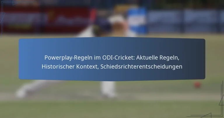 Powerplay-Regeln im ODI-Cricket: Aktuelle Regeln, Historischer Kontext, Schiedsrichterentscheidungen