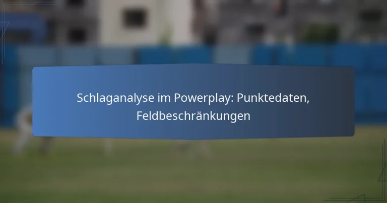 Schlaganalyse im Powerplay: Punktedaten, Feldbeschränkungen
