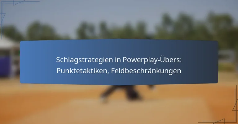 Schlagstrategien in Powerplay-Übers: Punktetaktiken, Feldbeschränkungen