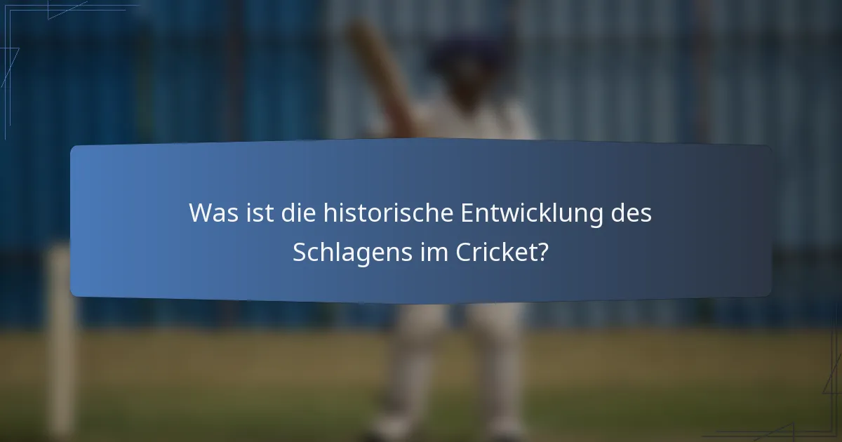 Was ist die historische Entwicklung des Schlagens im Cricket?