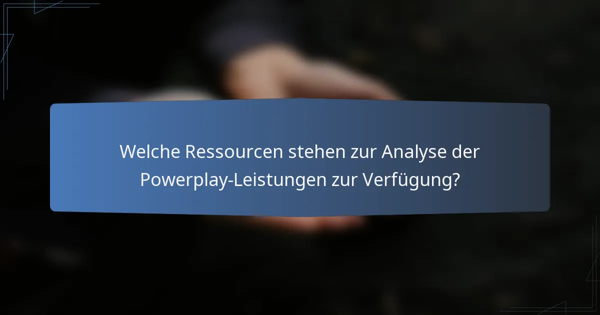 Welche Ressourcen stehen zur Analyse der Powerplay-Leistungen zur Verfügung?