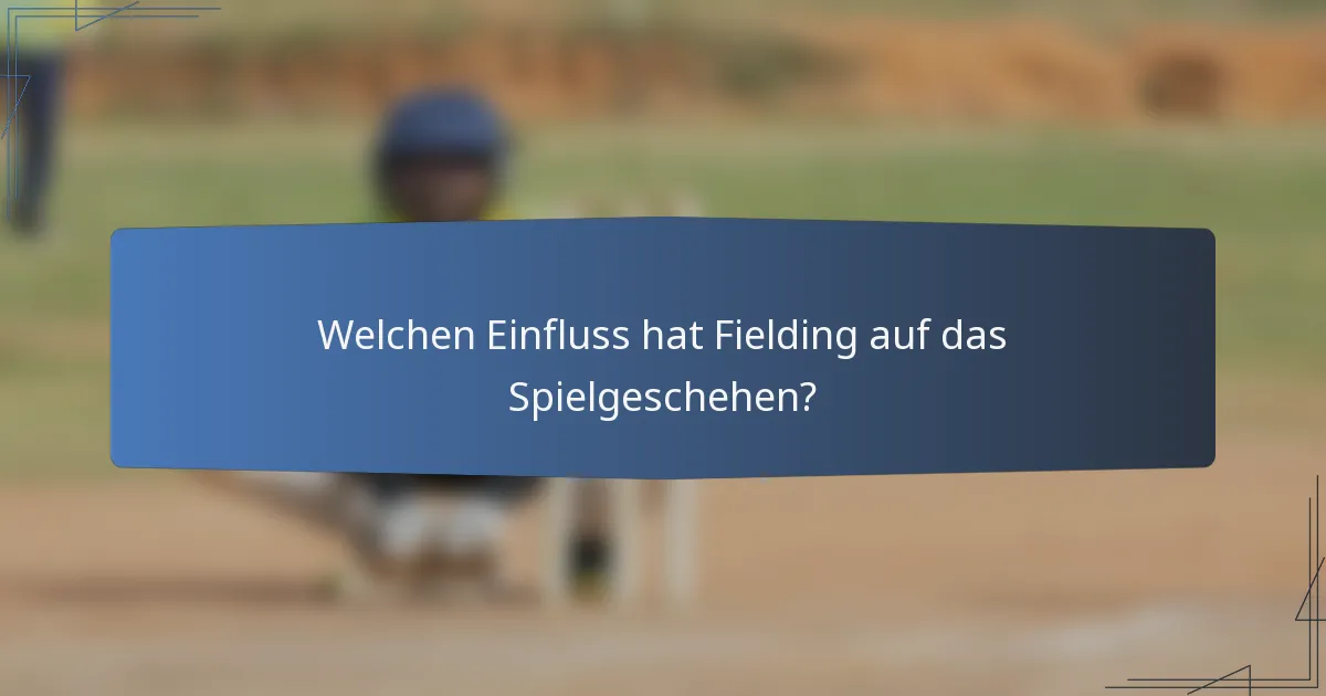 Welchen Einfluss hat Fielding auf das Spielgeschehen?