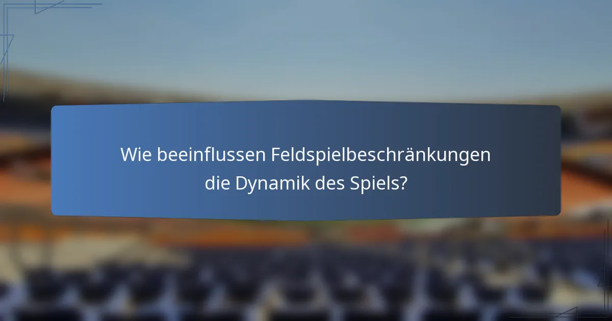 Wie beeinflussen Feldspielbeschränkungen die Dynamik des Spiels?