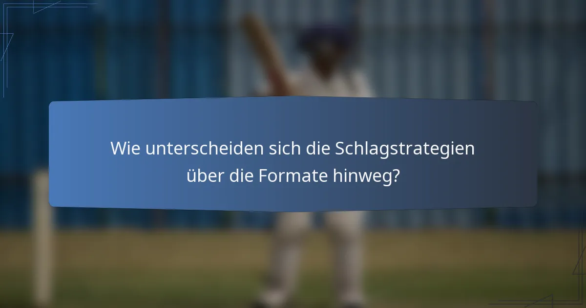 Wie unterscheiden sich die Schlagstrategien über die Formate hinweg?