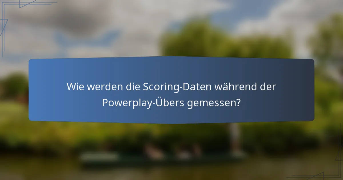 Wie werden die Scoring-Daten während der Powerplay-Übers gemessen?